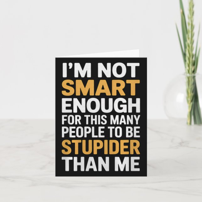 Not Smart Enough Funny Sarcastic Quote Work Humour Card (Front)