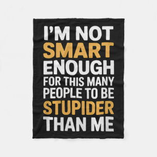 Not Smart Enough Funny Sarcastic Quote Work Humour Fleece Blanket