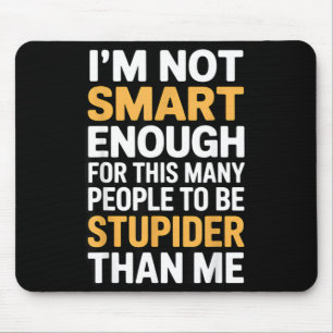 Not Smart Enough Funny Sarcastic Quote Work Humour Mouse Pad
