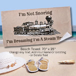Not Snoring Dreaming I'm Steam Train,  Add Name  Beach Towel<br><div class="desc">A great blanket for any steam train lover add a name,   or change the text to any other message (or blank to delete) - See my store for lots more train gifts.</div>