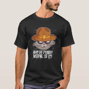 Not So Funny Meow Is It Funny Sheriff Cat Policing T-Shirt