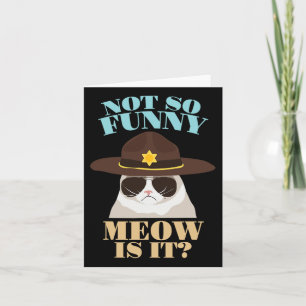 Not So Funny Meow Is It - Funny State Trooper Cat  Card