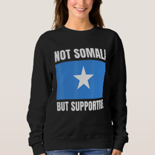 Not Somali But Supportive Somalia Flag Support Sweatshirt