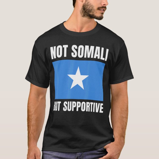 Not Somali But Supportive Somalia Flag Support T-Shirt (Front)
