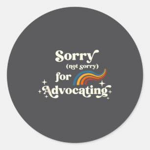 Not Sorry For Advocating Special Needs Diversity I Classic Round Sticker