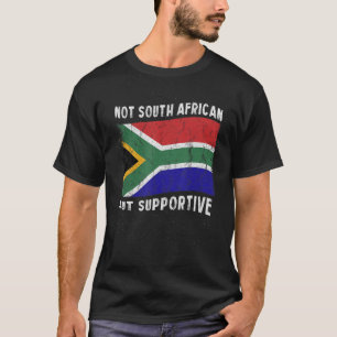 Not South African But Supportive National Flag Ins T-Shirt