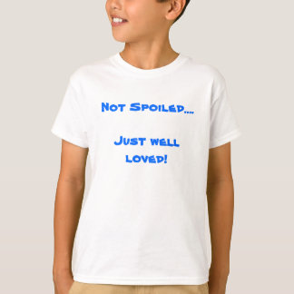 Not Spoiled....Just well loved! T-Shirt