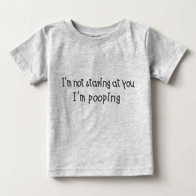 Not Staring I'm Pooping Baby T-Shirt (Front)