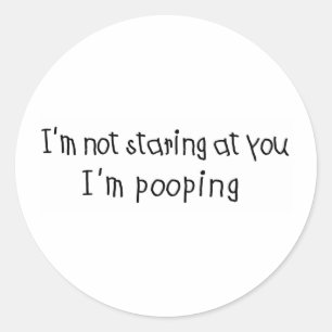 Not Staring I'm Pooping Classic Round Sticker