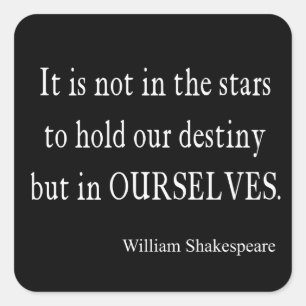 Not Stars Destiny But Ourselves Shakespeare Quote Square Sticker