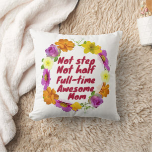 Not step not half full-time awesome Mom Adoptive  Cushion