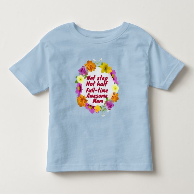 Not step not half full-time awesome Mum Adoptive  Toddler T-Shirt (Front)