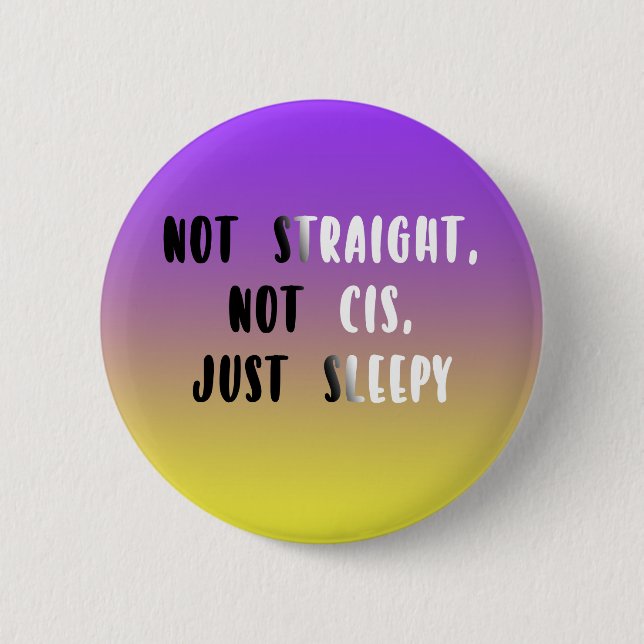 Not Straight, Not Cis, Just Sleepy 6 Cm Round Badge (Front)