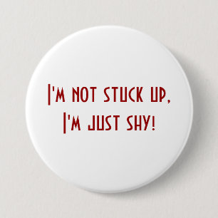 Not Stuck Up Just Shy 7.5 Cm Round Badge