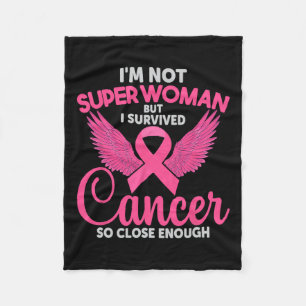 Not Super Woman But I Survived Cancer So Close Eno Fleece Blanket