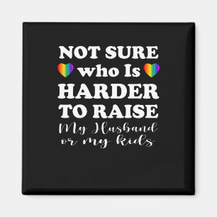 Not Sure Who Is Harder To Rare To Raise My Husband Magnet