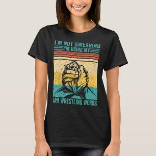 Not Swearing I'm Using My Arm Wrestling Words Arm T-Shirt