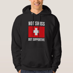 Not Swiss But Supportive Switzerland Flag Support Hoodie