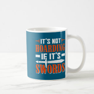 Not Swords LARP Hoarding s It If Live Play Action  Coffee Mug