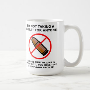 Not Taking A Bullet Funny Mug