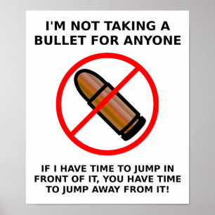 Not Taking A Bullet Funny Poster