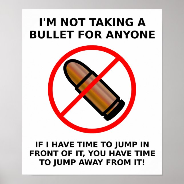 Not Taking A Bullet Funny Poster (Front)