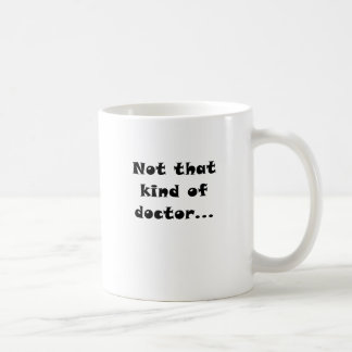 Not that Kind of Doctor Coffee Mug