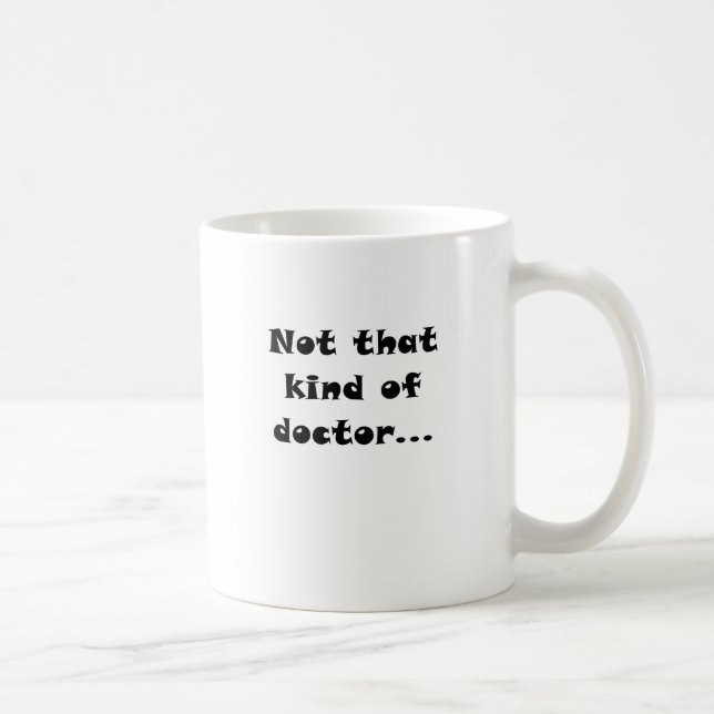 Not that Kind of Doctor Coffee Mug (Right)