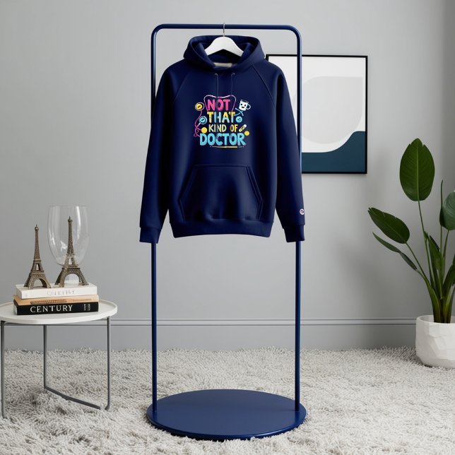 Not That Kind of Doctor– Funny PhD & Medical Humou Hoodie (Creator Uploaded)