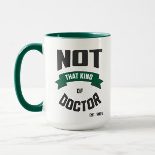 Not That Kind of Doctor Funny PhD Mug