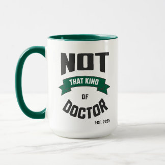 Not That Kind of Doctor Funny PhD Mug