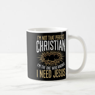 Not That Perfect Christian I Need Jesus Graphic Coffee Mug