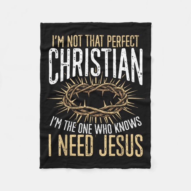 Not That Perfect Christian I Need Jesus Graphic  Fleece Blanket (Front)