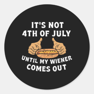 Not The 4th Of July Until My Weiner Comes Out Grap Classic Round Sticker