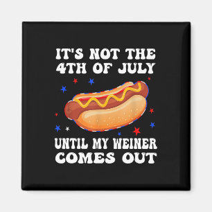 Not The 4th Of July Until My Weiner Comes Out Grap Magnet