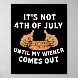 Not The 4th Of July Until My Weiner Comes Out Grap Poster
