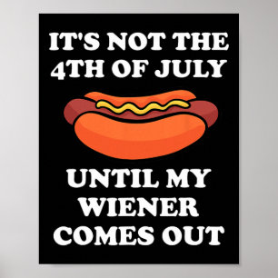 Not The 4th Of July Until My Weiner Comes Out Grap Poster