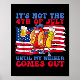 Not The 4th Of July Until My Wiener Comes Out Hot Poster