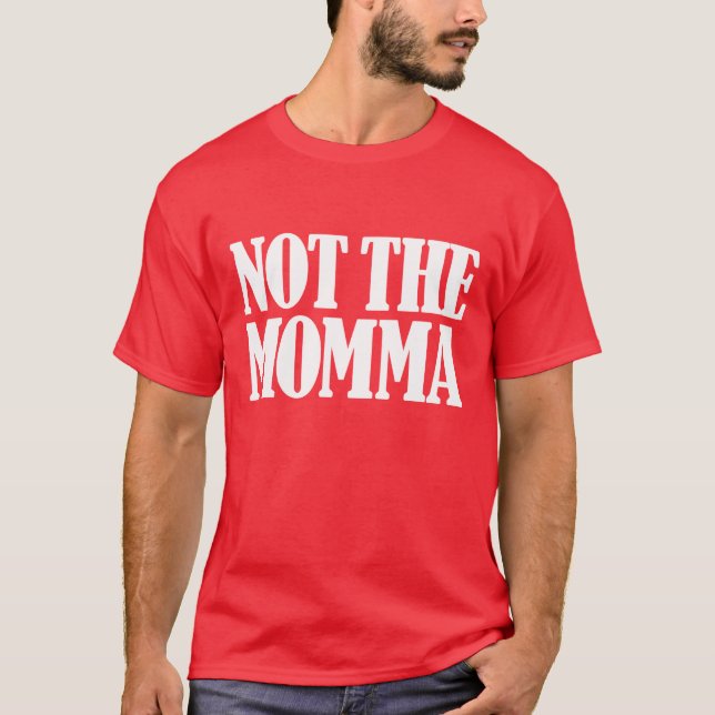 Not the momma T-Shirt (Front)
