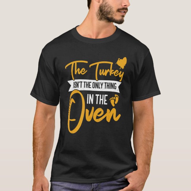 Not The Only Thing In The Oven  Pregnancy Thanksgi T-Shirt (Front)