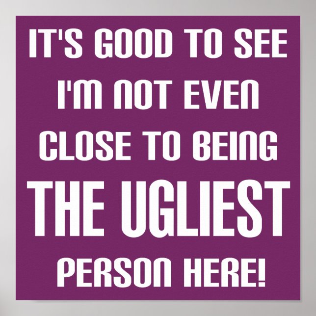 Not The Ugliest Funny Poster Sign (Front)