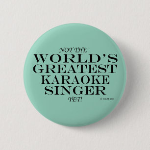 Not The Worlds Greatest Karaoke Singer Yet 6 Cm Round Badge