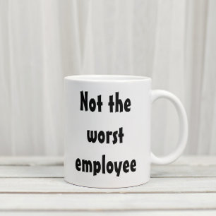 Not the Worst Employee Funny Gift Office Coffee Mug