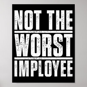 Not The Worst Employee - Funny Sarcastic Humour Poster