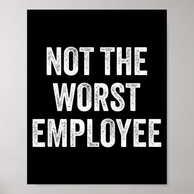 Not The Worst Employee Funny Sarcastic Saying Work Poster (Front)