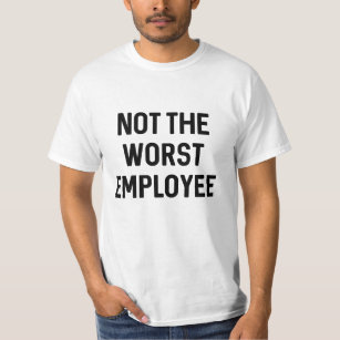 Not The Worst Employee T-Shirt