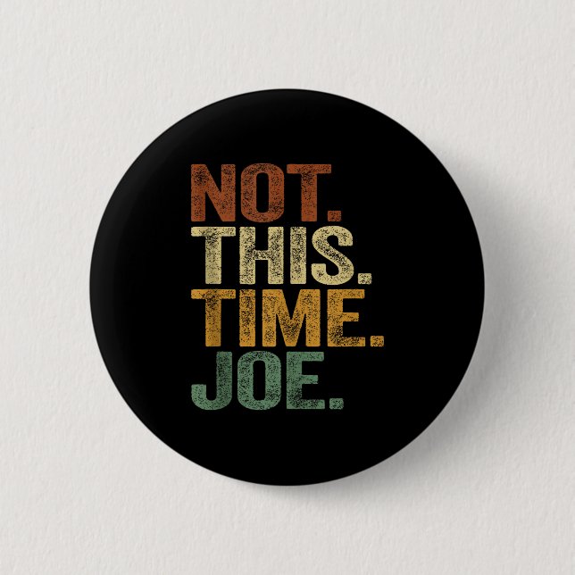 Not This Time Joe Trump 2025 Shirt Pro Trump 2024  6 Cm Round Badge (Front)