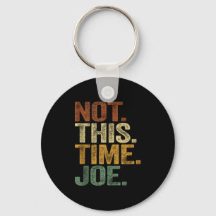 Not This Time Joe Trump 2025 Shirt Pro Trump 2024  Key Ring