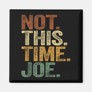 Not This Time Joe Trump 2025 Shirt Pro Trump 2024 Magnet