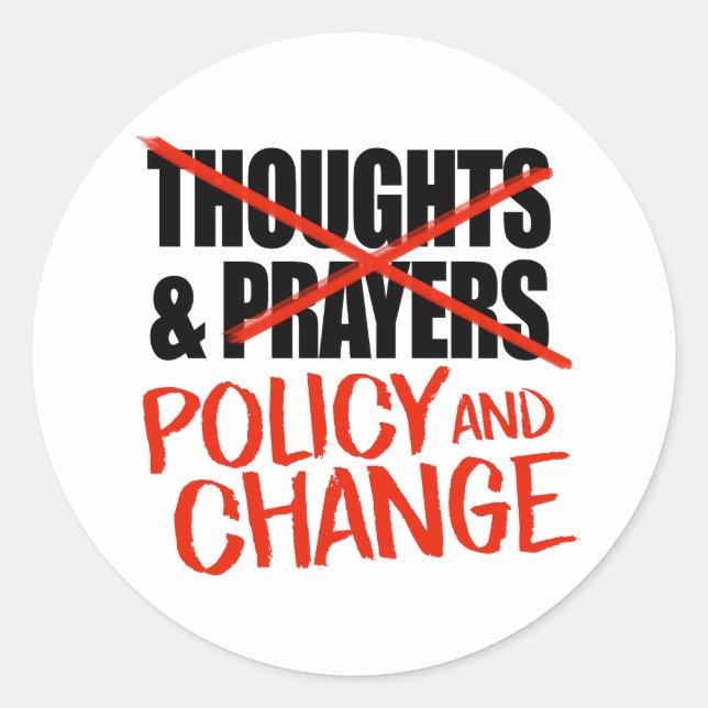 Not thoughts and prayers but policy change classic round sticker (Front)
